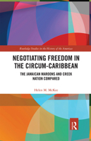 Negotiating Freedom in the Circum-Caribbean: The Jamaican Maroons and Creek Nation Compared 0367110830 Book Cover