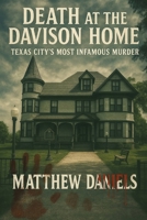 Death At The Davison Home Texas City's Most Infamous Murder B0FCD835FC Book Cover