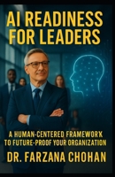 AI Readiness for Leaders: A Human-Centered Framework. Action Guide to Future-Proof Your Organization 1987931238 Book Cover