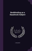 Bookbinding as a Handwork Subject 1377328104 Book Cover
