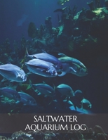 Saltwater Aquarium Log: Fish Keeping Journal, Tank Maintenance Daily Record Book 1657688739 Book Cover