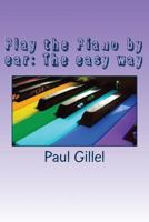 Play the Piano by Ear: The Easy Way 1546703217 Book Cover