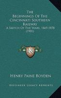 The Beginnings Of The Cincinnati Southern Railway: A Sketch Of The Years, 1869-1878 1120728282 Book Cover
