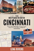 Best Places to Stay in Cincinnati: Discover 20+ Unique Stays—Boutique Hotels, Historic Inns, Cozy B&Bs, and Must-Try Cincinnati Eats B0DYJVXLQZ Book Cover