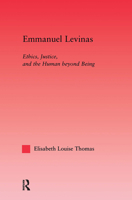 Emmanuel Levinas: Ethics, Justice, and the Human Beyond Being (Studies in Philosophy) 0415538629 Book Cover