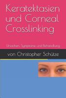Keratektasien, Corneal Crosslinking: Ursachen, Symptome Und Behandlung 1794227121 Book Cover
