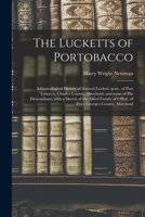 The Lucketts of Portobacco; a Genealogical History of Samuel Luckett, Gent., of Port Tobacco, Charles County, Maryland, and Some of His Descendants, ... of Offutt, of Price Georges County, Maryland 101491759X Book Cover