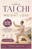 SIMPLE TAI CHI FOR WEIGHT LOSS: 28-Day Challenge to Burn Fat & Boost Metabolism with a 10-Minute Daily Routine Gentle Exercise for Seniors B0GZWTXPY5 Book Cover