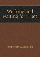 Working and Waiting for Tibet: A Sketch of the Moravian Mission to the Western Himalayas [1891 ] 1014140692 Book Cover