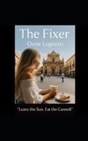 The Fixer: Leave the Sun. Eat the Cannoli. B0GGB9WNC9 Book Cover