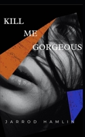 Kill Me Gorgeous B09NRBSX89 Book Cover