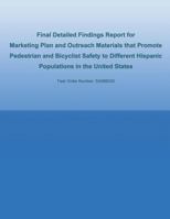 Final Detailed Findings Report for Marketing Plan and Outreach Materials that Promote Pedestrian and Bicyclist Safety to Different Hispanic Populations in the United States 1493744631 Book Cover
