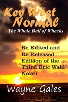 Key West Normal (Bric Wahl Series Book 3): The Whole Ball of Whacks 1494934957 Book Cover