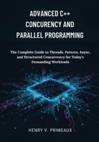 Advanced C++ Concurrency and Parallel Programming: The Complete Guide to Threads, Futures, Async, and Structured Concurrency for Today’s Demanding Workloads B0FWBC6PC4 Book Cover