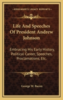Life And Speeches Of President Andrew Johnson 0548496110 Book Cover
