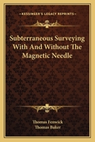 Subterraneous Surveying with and Without the Magnetic Needle 3744675343 Book Cover