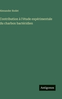 Contribution à l'étude expérimentale du charbon bactéridien 3388794405 Book Cover