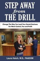 Step Away from the Drill: Your Dental Front Office Handbook to Accelerate Training and Elevate Customer Service 099884960X Book Cover