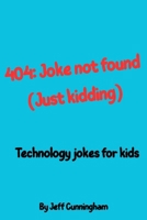 404: Joke Not Found (Just kidding!): Hilarious Technology, Coding, and Computer Jokes for Kids and Tweens B0F6VYKYKC Book Cover