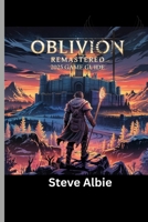 OBLIVION REMASTERED 2025 GAME GUIDE: Your Definitive Walkthrough to Multiple Endings & Hidden Secrets. B0F6LW4N8G Book Cover