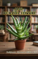 ALOE - Bu Hayot Eliksiri: (ALOE - The Elixir of Life, Educational and methodological guide) (Uzbek Edition) 9369089101 Book Cover