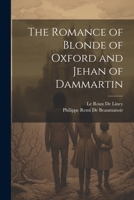 The Romance of Blonde of Oxford and Jehan of Dammartin 1021665452 Book Cover