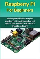 Raspberry Pi For Beginners: How to get the most out of your raspberry pi, including raspberry pi basics, tips and tricks, raspberry pi projects, and more! 1761030701 Book Cover