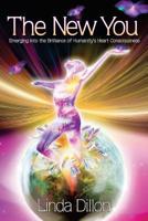 The New You: Emerging into the Brilliance of Humanity's Heart Consciousness 1492346837 Book Cover