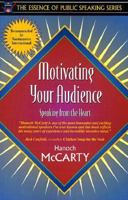 Motivating Your Audience: Speaking to the Heart (Part of the Essence of Public Speaking Series) 0205268943 Book Cover