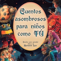 Cuentos asombrosos para niños como TÚ: Cuentos de comprensión lectora (Spanish Edition) B0F3TN4YW4 Book Cover