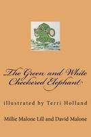 The Green and White Checkered Elephant 153071074X Book Cover
