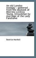 An old London nosegay: gathered from the daybook of Mistress Lovejoy Young, kinswoman by marriage o 0548846057 Book Cover
