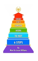 Six steps to NOT WORK someone else's dream B087FJFZ4F Book Cover