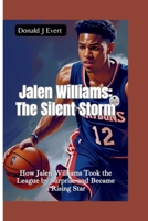 JALEN WILLIAMS—THE SILENT STORM: How Jalen Williams Took the League by Surprise and Became a Rising Star B0FH4NRS96 Book Cover