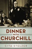 Dinner with Churchill: Policy-Making at the Dinner Table 1605984019 Book Cover