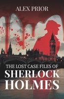 The Lost Case Files of Sherlock Holmes: As Recorded by John Watson, M.D. B08P1CFDH9 Book Cover