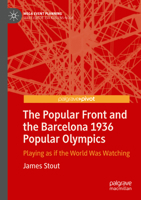 The Popular Front and the Barcelona 1936 Popular Olympics: Playing as if the World Was Watching 9811380708 Book Cover