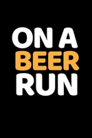 ON A BEER RUN: Funny Running Lovers Notebook/Journal (6” X 9”) Unique Runner Gift Ideas For Christmas Or Birthday 1700518410 Book Cover