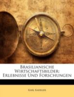 Brasilianische Wirtschaftsbilder: Erlebnisse Und Forschungen 1144848210 Book Cover