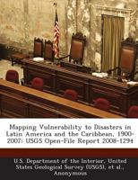 Mapping Vulnerability to Disasters in Latin America and the Caribbean, 1900-2007: USGS Open-File Report 2008-1294 128875311X Book Cover