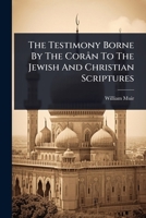 The Testimony Borne By The Corân To The Jewish And Christian Scriptures 1024864820 Book Cover