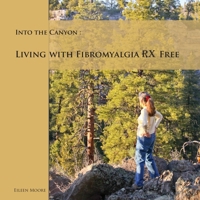 Into the Canyon: Living With Fibromyalgia RX Free 0999110853 Book Cover