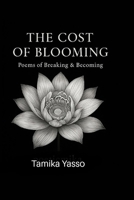 The Cost of Blooming: Poems of Breaking and Becoming B0FFV7SGQF Book Cover
