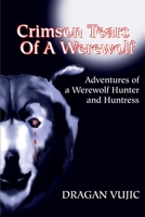 Crimson Tears of a Werewolf: Adventures of a Werewolf Hunter and Huntress 0595184731 Book Cover