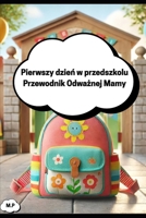 Pierwszy dzien w przedszkolu Przewodnik Odwaznej Mamy (Polish Edition) B0FB46H98W Book Cover