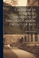Calendar of Queen's University at Kingston, Canada Faculty of Arts 1021989460 Book Cover