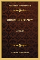 Broken to the Plow 9356087172 Book Cover
