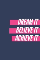 Dream it, Believe it, Achieve it: Notebook Diary Journal 6x9 120 Pages 1661280927 Book Cover