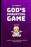 God's Parenting Game: A Quick Start and Troubleshooting Guide for Raising Christians 1763837033 Book Cover