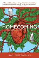 Homecoming: The art and practice of trauma recovery 1764196120 Book Cover